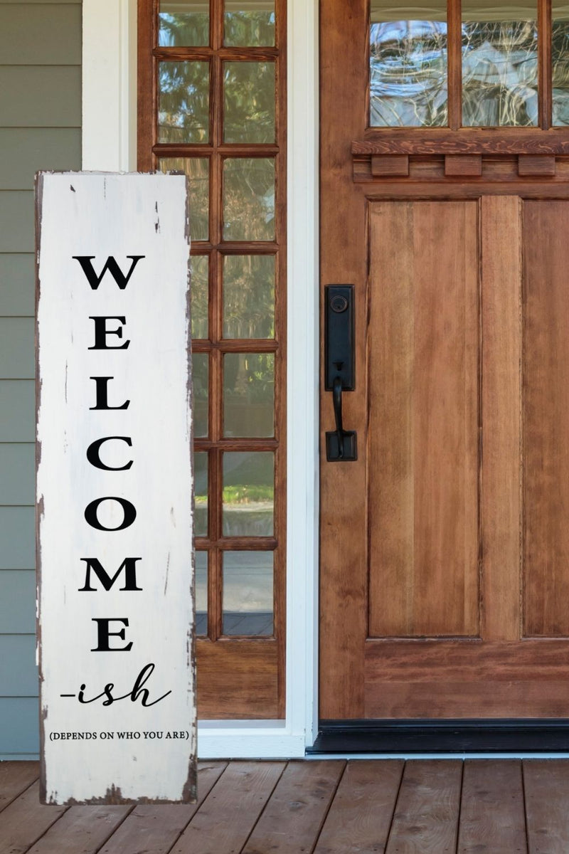 Welcome-ish Depends Who You Are Porch Sign